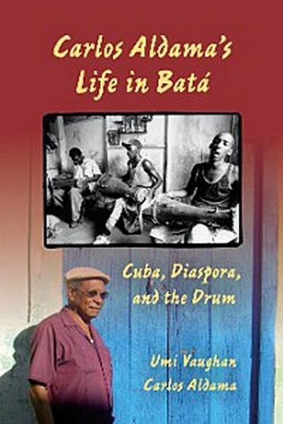 Carlos Aldama’s Life in Batá