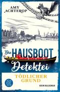 Die Hausboot-Detektei – Tödlicher Grund von Amy Achterop | Ebook