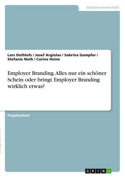 Employer Branding. Alles nur ein schöner Schein oder bringt Employer Branding wirklich etwas?