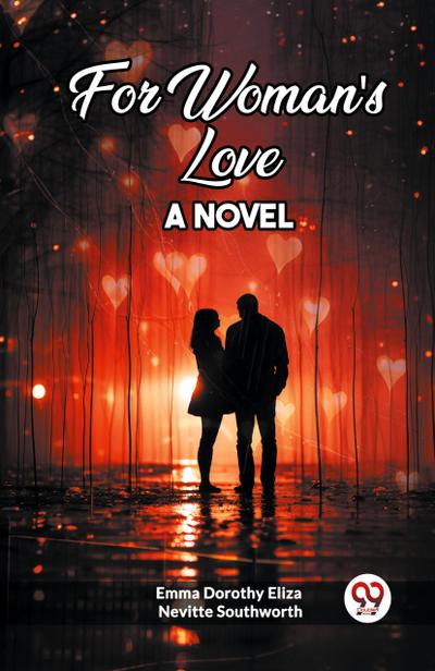 For Woman’s Love A Novel