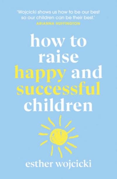 How to Raise Happy and Successful Children