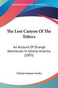 The Lost Canyon Of The Toltecs