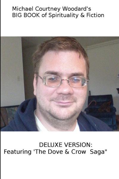 Michael Courtney Woodard’s BIG BOOK of Spirituality & Fiction Deluxe Version