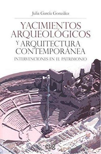 Yacimientos arqueológicos y arquitectura contemporánea : intervenciones en el patrimonio