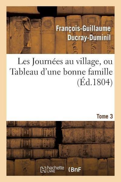 Les Journées Au Village, Ou Tableau d’Une Bonne Famille.Tome 3