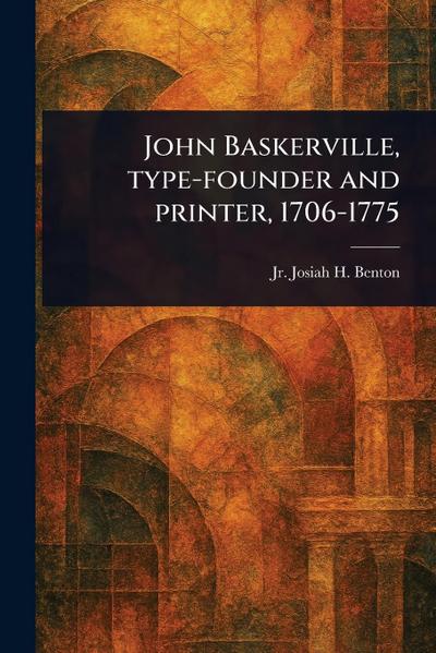 John Baskerville, Type-founder and Printer, 1706-1775