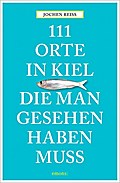 111 Orte in Kiel, die man gesehen haben muss