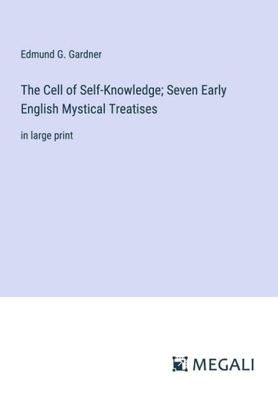 The Cell of Self-Knowledge; Seven Early English Mystical Treatises