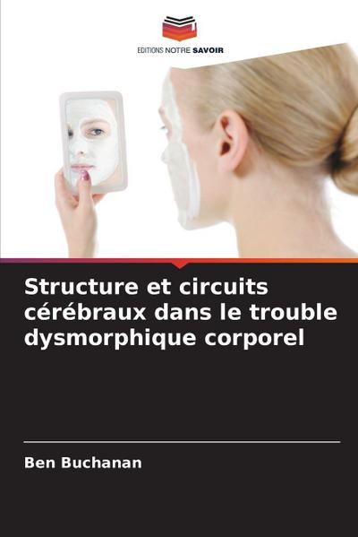Structure et circuits cérébraux dans le trouble dysmorphique corporel