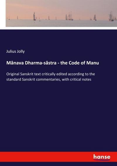 Mânava Dharma-sâstra - the Code of Manu