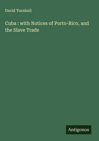 Cuba : with Notices of Porto-Rico, and the Slave Trade