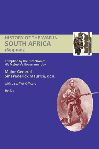 OFFICIAL HISTORY OF THE WAR IN SOUTH AFRICA 1899-1902 compiled by the Direction of His Majesty’s Government Volume Two