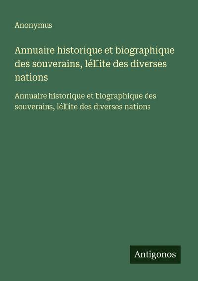 Annuaire historique et biographique des souverains, lél¿ite des diverses nations