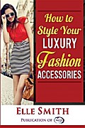 How to Style Your Luxury Fashion Accessories