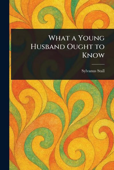 What a Young Husband Ought to Know