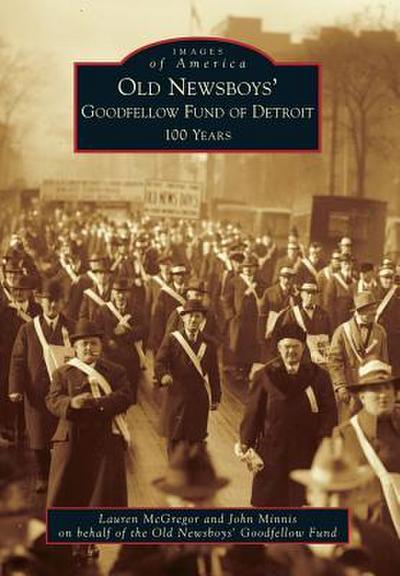Old Newsboys’ Goodfellow Fund of Detroit: 100 Years