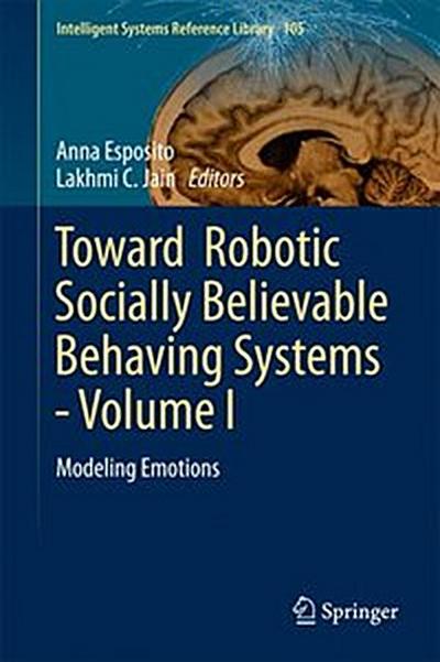Toward  Robotic Socially Believable Behaving Systems - Volume I