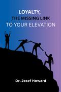 Loyalty, the Missing Link to Your Elevation