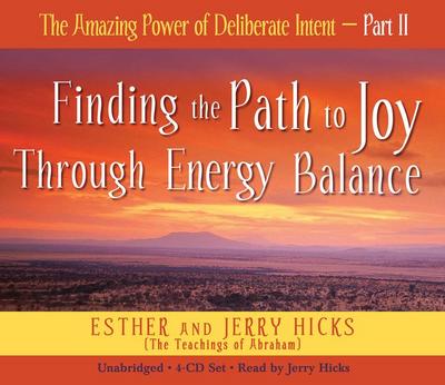 The Amazing Power of Deliberate Intent 4-CD: Part II: Finding the Path to Joy Through Energy