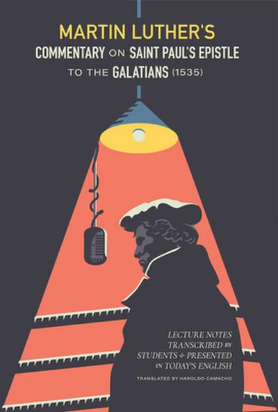 Martin Luther’s Commentary On Saint Paul’s Epistle To The Galatians