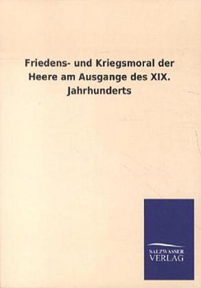 Friedens- und Kriegsmoral der Heere am Ausgange des XIX. Jahrhunderts