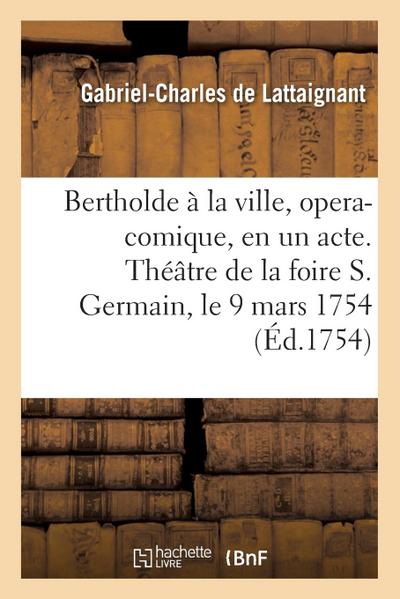 Bertholde À La Ville, Opera-Comique, En Un Acte