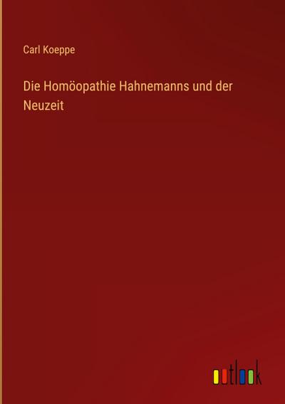 Die Homöopathie Hahnemanns und der Neuzeit