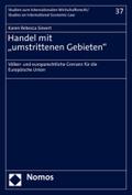 Handel mit „umstrittenen Gebieten“: Völker- und europarechtliche Grenzen für die Europäische Union (Studien zum Internationalen Wirtschaftsrecht – Studies on International Economic Law)