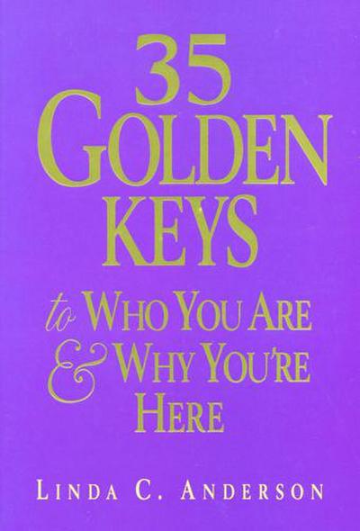 35 Golden Keys to Who You Are & Why You’re Here