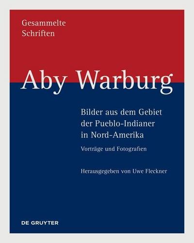 Aby Warburg: Gesammelte Schriften - Studienausgabe Aby Warburg - Bilder aus dem Gebiet der Pueblo-Indianer in Nord-Amerika