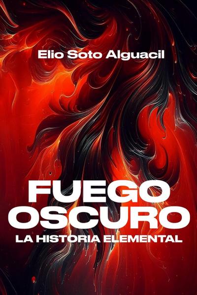 La historia elemental. Fuego oscuro