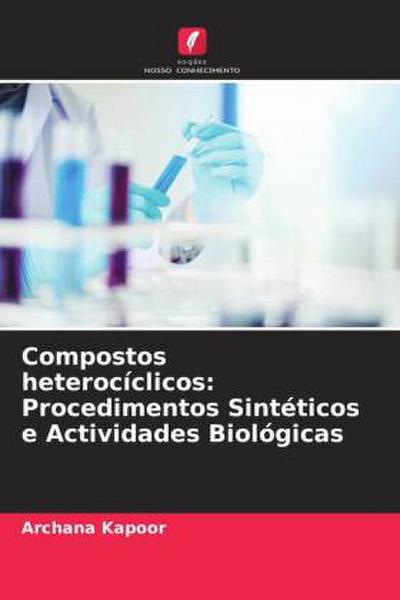 Compostos heterocíclicos: Procedimentos Sintéticos e Actividades Biológicas