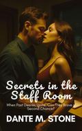 Secrets in the Staff Room:  When Past Desires Ignite, Can They Brave a Second Chance?