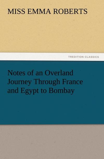 Notes of an Overland Journey Through France and Egypt to Bombay
