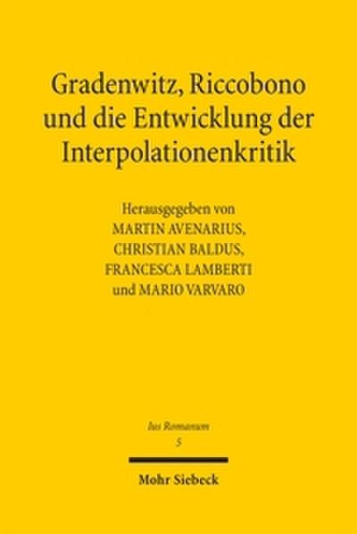 Gradenwitz, Riccobono und die Entwicklung der Interpolationenkritik / Gradenwitz, Riccobono e gli sviluppi della critica interpolazionistica