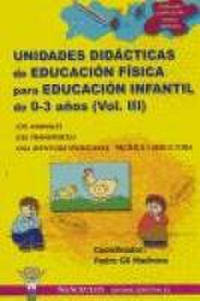 UNIDADES DIDÁCTICAS DE EDUCACIÓN FÍSICA PARA EDUCACIÓN INFANTIL DE 0-3 AÑOS (VOLUMEN III)