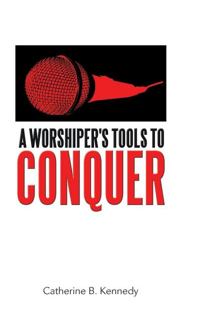 A Worshiper’s Tools to Conquer