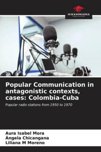 Popular Communication in antagonistic contexts, cases: Colombia-Cuba