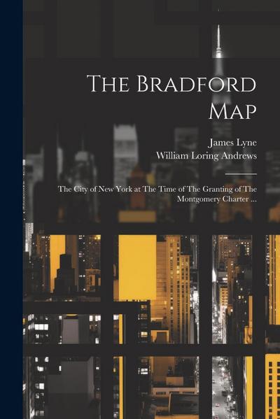The Bradford Map: The City of New York at The Time of The Granting of The Montgomery Charter ...