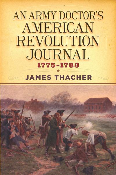 An Army Doctor’s American Revolution Journal, 1775-1783