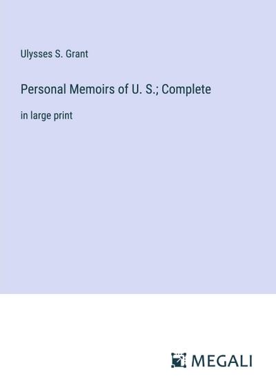 Personal Memoirs of U. S.; Complete