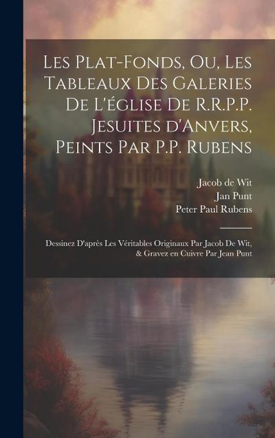 Les plat-fonds, ou, Les tableaux des galeries de l’e&#769;glise de R.R.P.P. Jesuites d’Anvers, peints par P.P. Rubens; dessinez d’apre&#768;s les ve&#