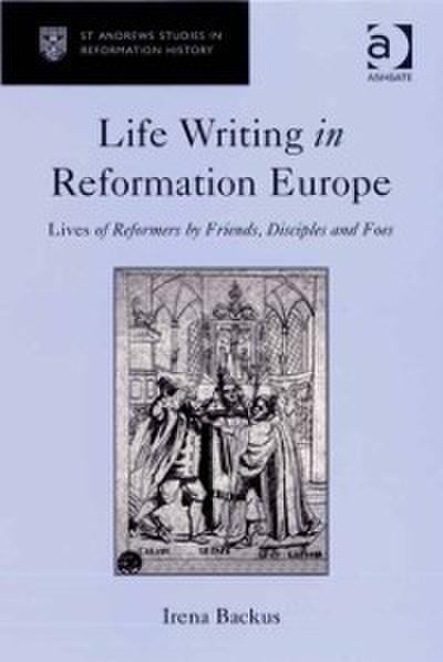 Life Writing in Reformation Europe