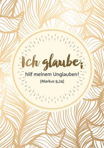 ’Ich glaube; hilf meinem Unglauben!’ (Markus 9,24)