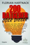 200 Ratgeber oder dieser: Die Essenz aus über 200 Ratgeber-Bestsellern zu den Themen: Glück, Gelassenheit, Gesundheit, Schlaf, Ernährung, Stress, ... Erziehung und Finanzen. Mit Literaturtipps!