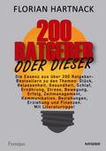 200 Ratgeber oder dieser: Die Essenz aus über 200 Ratgeber-Bestsellern zu den Themen: Glück, Gelassenheit, Gesundheit, Schlaf, Ernährung, Stress, ... Erziehung und Finanzen. Mit Literaturtipps!