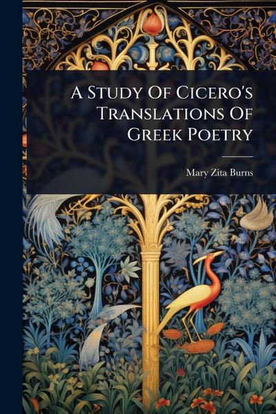 A Study Of Cicero’s Translations Of Greek Poetry