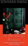 At Mr. Darcy’s Pleasure: A Pride and Prejudice Sensual Intimate Trilogy