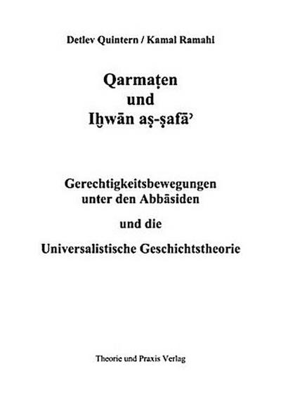 Qarmaten und Ihwan as-Safa - Gerechtigkeitsbewegungen unter den Abbasiden und die Universalistische Geschichtstheorie