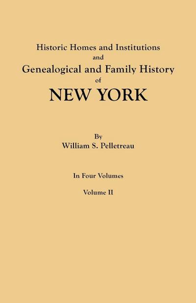 Historic Homes and Institutions and Genealogical and Family History of New York. in Four Volumes. Volume II
